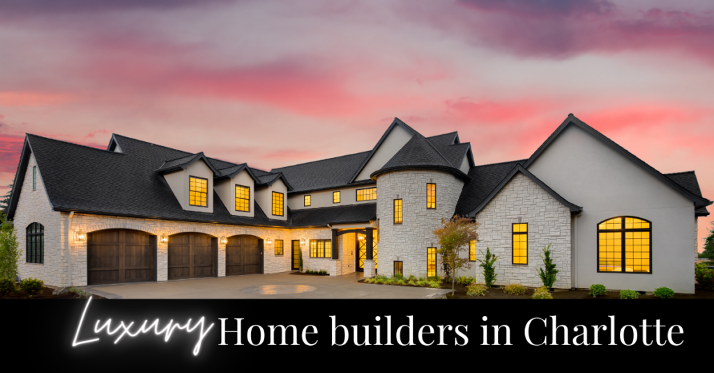 luxury home builders in Charlotte 